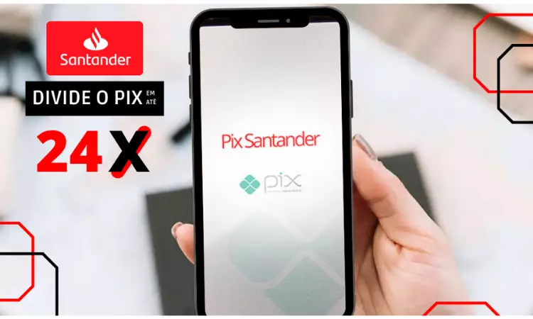 Pix in Santander بالتقسيط: تعرف على كيفية الدفع بالتقسيط